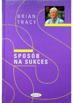 Sposób na sukces - Brian Tracy - książka  wyd. 2004