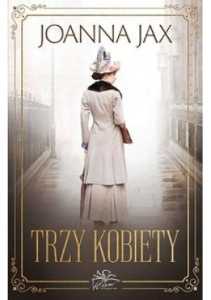 Trzy kobiety - Joanna Jax - książka  wyd. 2023