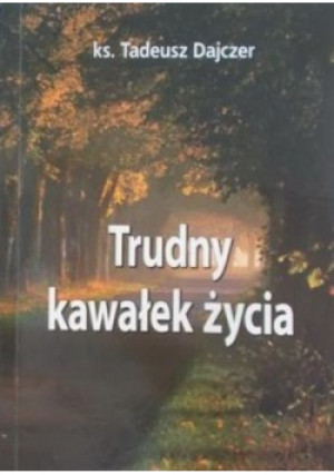 Trudny kawałek życia - Tadeusz Dajczer - książka  wyd. 2010