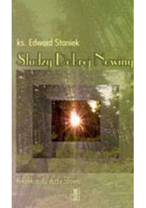 Słudzy Dobrej Nowiny - Edward Staniek - książka  wyd. 2005