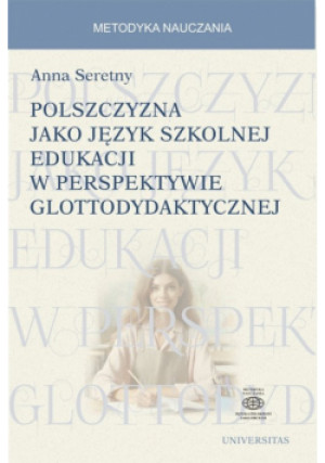 Polszczyzna jako język szkolnej edukacji w perspektywie glottodydaktycznej - Anna Seretny - książka  wyd. 2024