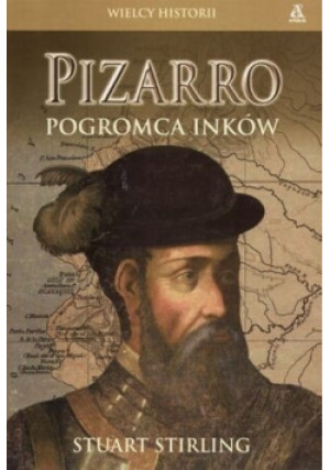 Pizarro pogromca inków - Stuart Stirling - książka  wyd. 2005