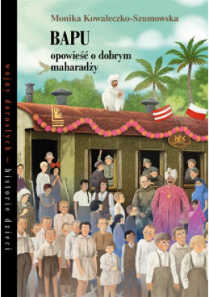 Bapu, opowieść o dobrym maharadży - Kowaleczko-Szumowska Monika, Minor Marcin - książka  wyd. 2024