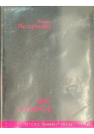 Spór o aborcję - Tomasz Pietrzykowski - książka  wyd. 2007