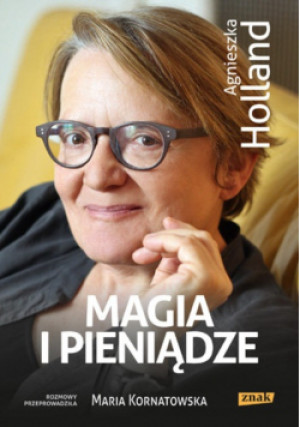 Magia i pieniądze - Maria Kornatowska, Agnieszka Holland - książka reportaż wyd. 2012