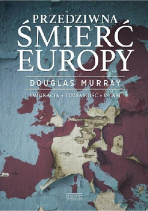 Przedziwna śmierć Europy - Douglas Murray - książka historyczna wyd. 2017