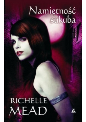 Namiętność sukuba - Richelle Mead - książka fantasy wyd. 2010