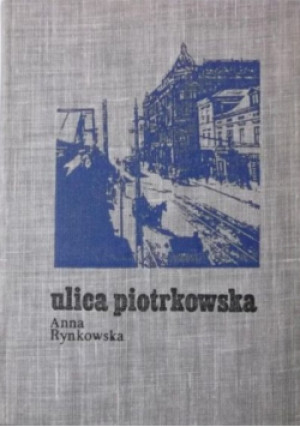 Ulica Piotrkowska - Anna Rynkowska - książka historyczna wyd. 1970