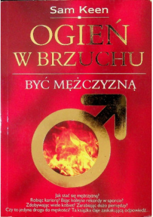 Ogień w brzuchu Być mężczyzną - Sam Keen - książka  wyd. 2008