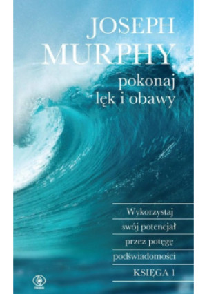 Pokonaj lęk i obawy - Joseph Murphy - książka  wyd. 2023