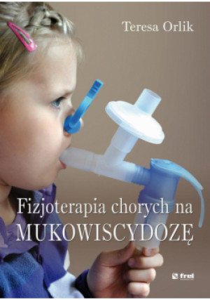 Fizjoterapia chorych na mukowiscydozę - Teresa Orlik - książka  wyd. 2014