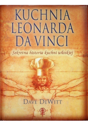 Kuchnia Leonarda da Vinci - Dave DeWitt - książka  wyd. 2007