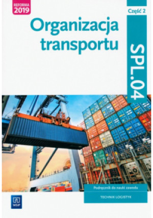 Organizacja transportu. Kwalifikacja SPL.04. Część 2 - Jarosław Stolarski, Joanna Śliżewska, Justyna Stochaj - książka  wyd. 2022