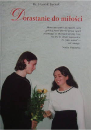 Dorastanie do miłości - Ks. Henryk Łuczak - książka  wyd. 1998