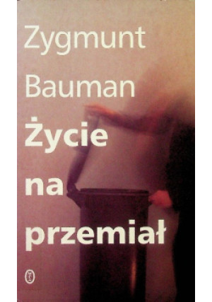 Życie na przemiał - Zygmunt Bauman - książka  wyd. 2005