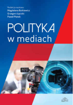 Polityka w mediach - Praca Zbiorowa - książka  wyd. 2016