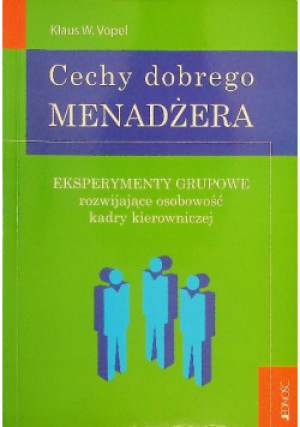 Cechy dobrego manadżera Eksperymenty grupowe rozwijające osobowość kadry kierowniczej - Klaus W. Vopel - książka  wyd. 2006