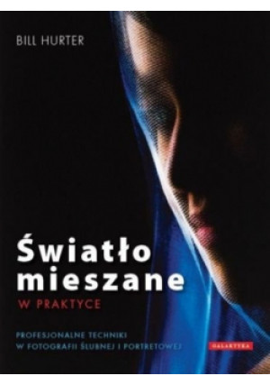 Światło mieszane w praktyce - Bill Hurter - książka  wyd. 2011
