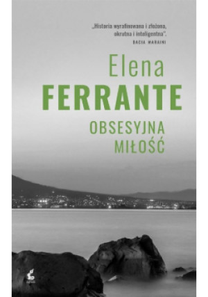 Obsesyjna miłość - Elena Ferrante - książka  wyd. 2018