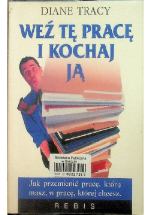 Weź tę pracę kochaj ją - Diane Tracy - książka  wyd. 2003