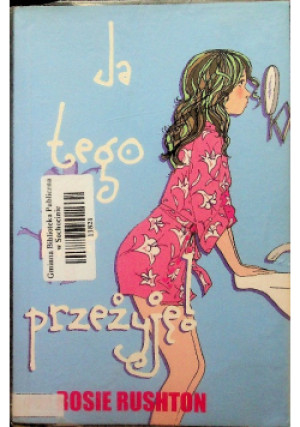 Ja tego nie przeżyję - Rosie Rushton - książka  wyd. 2007