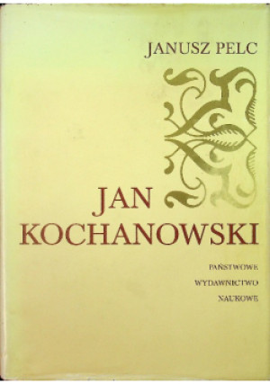 Jan Kochanowski - Janusz Pelc - książka  wyd. 1987