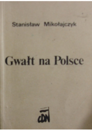 Gwałt na Polsce - Stanisław Mikołajczyk - książka historyczna wyd. 1983