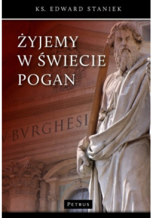 Żyjemy w świecie pogan - Edward Staniek - książka  wyd. 2013