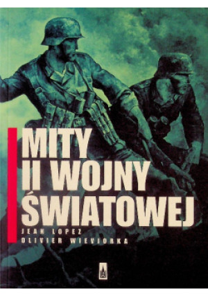Mity II wojny światowej - Jean Lopez, Olivier Wieviorka - książka  wyd. 2017