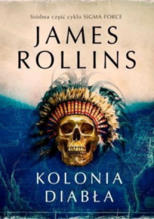 Sigma Force Tom 7 Kolonia diabła - James Rollins - książka  wyd. 2016