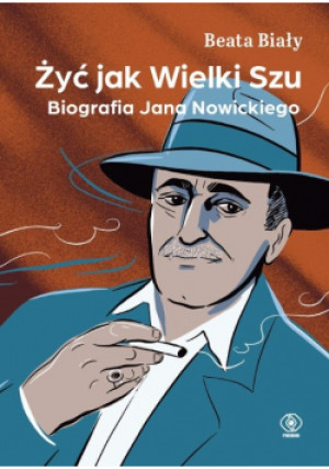Żyć jak Wielki Szu Biografia Jana Nowickiego - Beata Biały - książka historyczna wyd. 2023