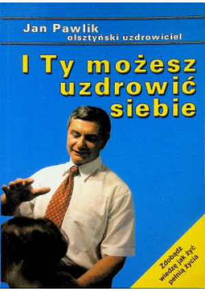 I Ty możesz uzdrowić siebie - Jan Pawlik - książka  wyd. 2013