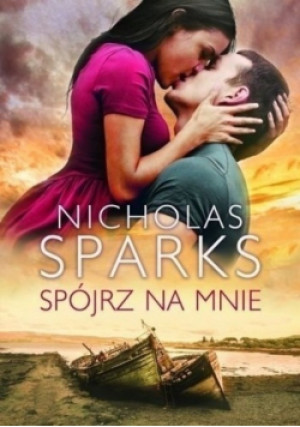Spójrz na mnie - Nicholas Sparks - książka  wyd. 2016