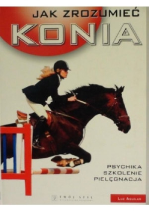 Jak zrozumieć konia - Luz Aguilar - książka  wyd. 2006