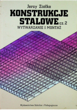 Konstrukcje Stalowe Część 2 Wytwarzanie i montaż - Jerzy Ziółko - książka  wyd. 1995
