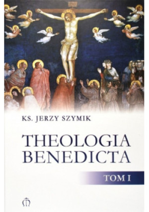 Theologia Bededicta Tom I - Jerzy Szymik - książka  wyd. 2011