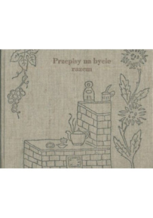 Przepisy na bycie razem - Praca Zbiorowa - książka  wyd. 2005