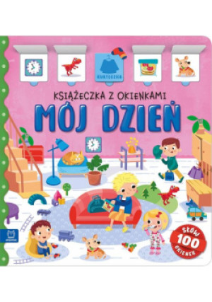 Mój dzień. Książeczka z okienkami. 100 okienek – 100 słów - Agnieszka Bator - książka  wyd. 2024