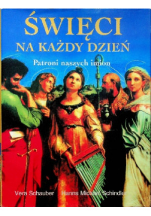 Święci na każdy dzień - Vera Schauber, Hanns Michael Schindler - książka  wyd. 2000