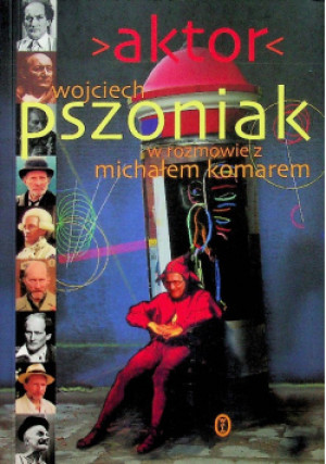 Aktor - Michał Komar, Wojciech Pszoniak - książka  wyd. 2018