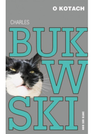 O kotach - Charles Bukowski - książka  wyd. 2017