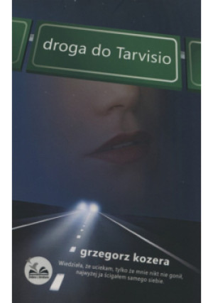 Droga do Tarvisio - Grzegorz Kozera - książka  wyd. 2015