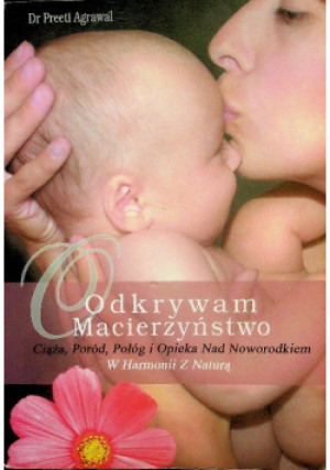 Odkrywam macierzyństwo - Preeti Agrawal - książka  wyd. 2008