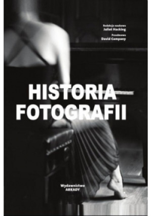 Historia fotografii - Juliet Hacking (red.) - książka  wyd. 2014