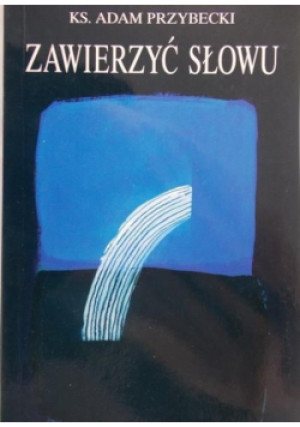 Zawierzyć Słowu - Adam Przybecki - książka  wyd. 1997