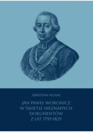 Jan Paweł Woronicz w świetle nieznanych dokumentów z lat 1795-1829 - Musiał Sebastian - książka  wyd. 2024