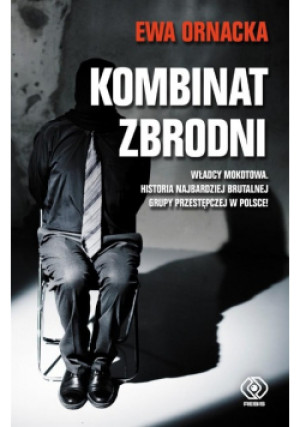 Kombinat zbrodni - Ewa Ornacka - książka reportaż wyd. 2017