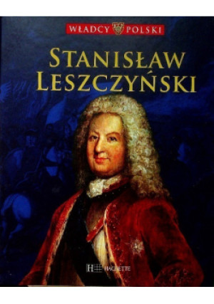 Władcy Polski Tom 41 Stanisław Leszczyński - Praca Zbiorowa - książka historyczna wyd. 2010