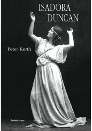 Isadora Duncan - Peter Kurth - książka historyczna wyd. 2003