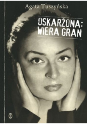 Oskarżona Wiera Gran - Agata Tuszyńska - książka  wyd. 2010
